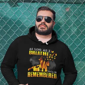 As Long As I Breathe You'll Be Remembered Firefighter Hoodie