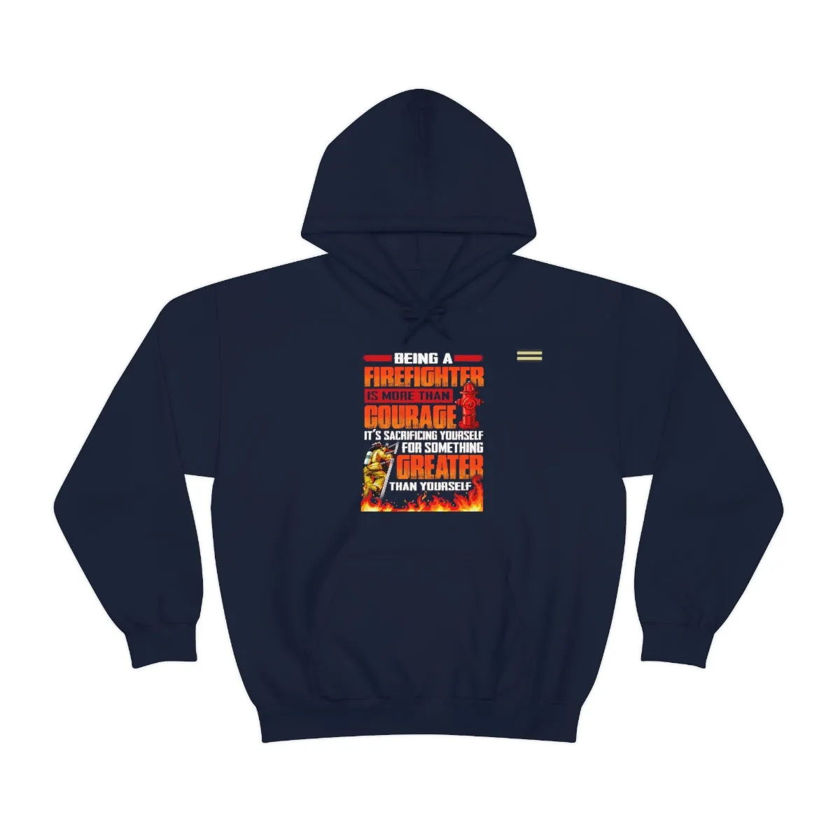 Being a Firefighter is More Than Courage but Something Greater Hoodie