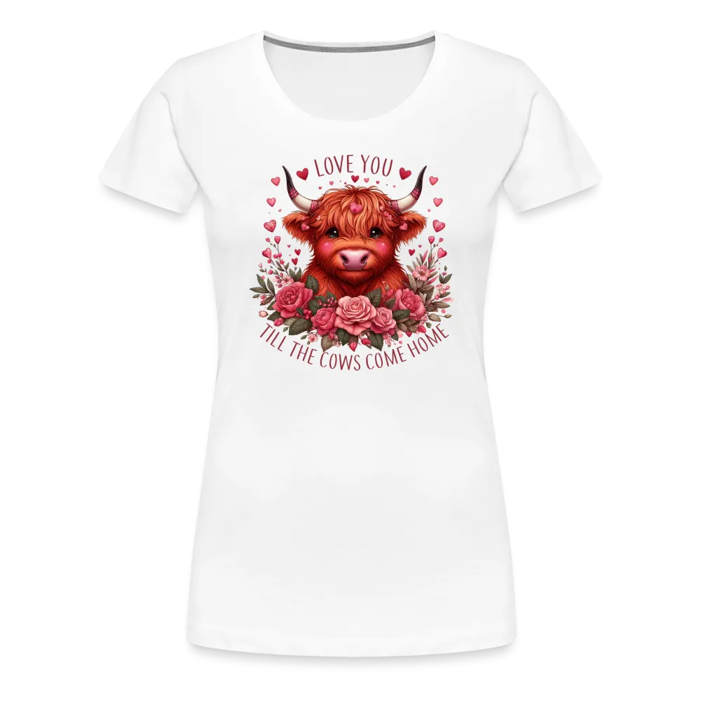 “Love you Til the Cows Come Home”-Women’s Premium T-Shirt