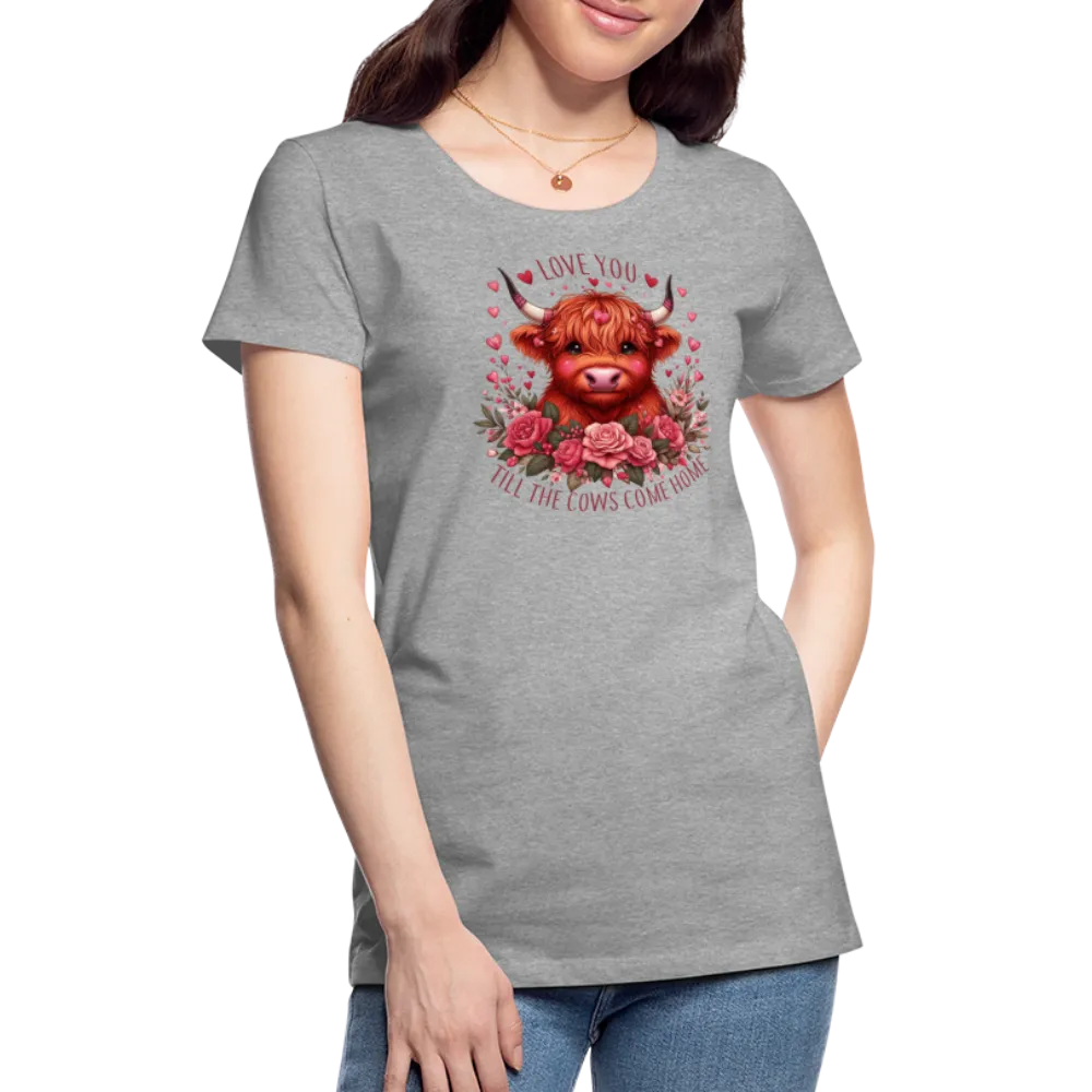 “Love you Til the Cows Come Home”-Women’s Premium T-Shirt